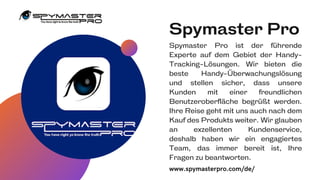 Spymaster Pro
Spymaster Pro ist der führende
Experte auf dem Gebiet der Handy-
Tracking-Lösungen. Wir bieten die
beste Han...