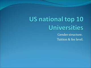 Gender structure.  Tuition & fee level. 