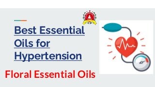 Best Essential
Oils for
Hypertension
Floral Essential Oils
 