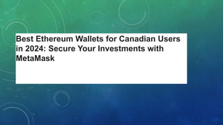 Best Ethereum Wallets for Canadian Users
in 2024: Secure Your Investments with
MetaMask
 