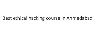 Best ethical hacking course in Ahmedabad
 