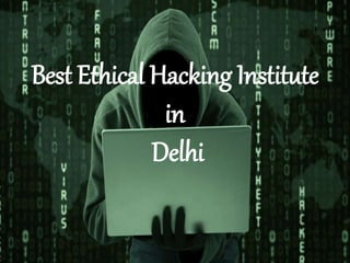 Best Ethical Hacking Institute
in
Delhi
 