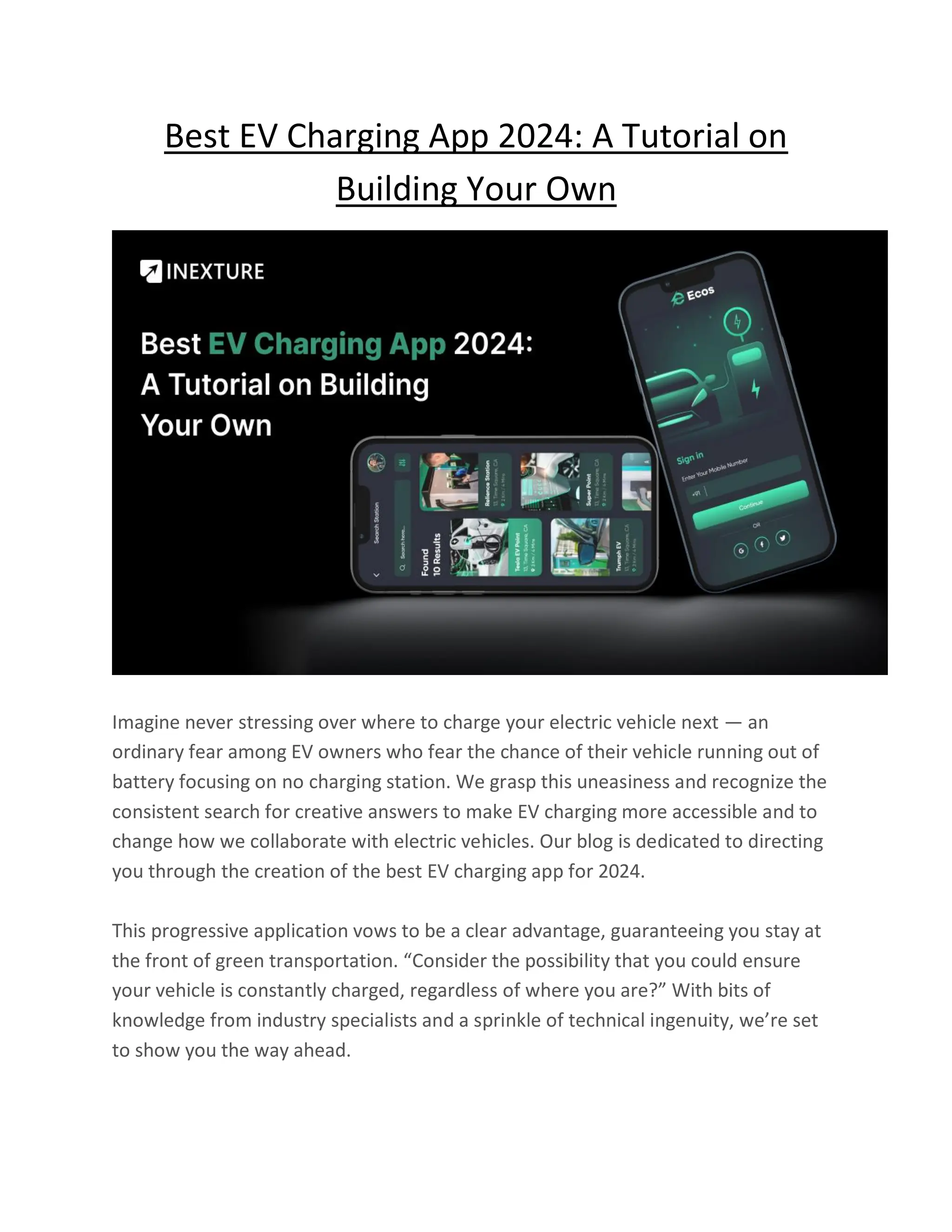 Best EV Charging App 2024: A Tutorial on
Building Your Own
Imagine never stressing over where to charge your electric vehicle next — an
ordinary fear among EV owners who fear the chance of their vehicle running out of
battery focusing on no charging station. We grasp this uneasiness and recognize the
consistent search for creative answers to make EV charging more accessible and to
change how we collaborate with electric vehicles. Our blog is dedicated to directing
you through the creation of the best EV charging app for 2024.
This progressive application vows to be a clear advantage, guaranteeing you stay at
the front of green transportation. “Consider the possibility that you could ensure
your vehicle is constantly charged, regardless of where you are?” With bits of
knowledge from industry specialists and a sprinkle of technical ingenuity, we’re set
to show you the way ahead.
 