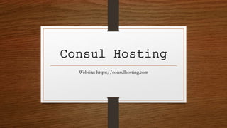 Consul Hosting
Website: https://consulhosting.com
 