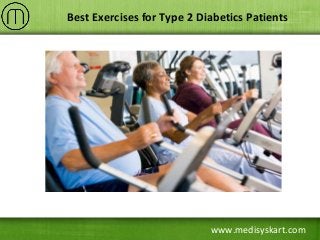 www.medisyskart.com
Best Exercises for Type 2 Diabetics Patients
 