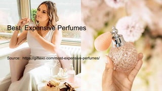 Best Expensive Perfumes
Source: https://giftexo.com/most-expensive-perfumes/
 
