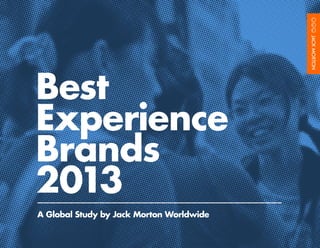 Best
Experience
Brands
2013
A Global Study by Jack Morton Worldwide
 