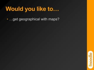 Would you like to……get geographical with maps?