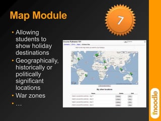 Map Module7Allowing students to show holiday destinationsGeographically, historically or politically significant locationsWar zones…