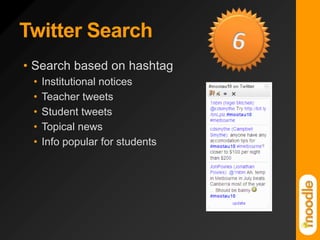 Twitter Search6Search based on hashtagInstitutional noticesTeacher tweetsStudent tweetsTopical newsInfo popular for students