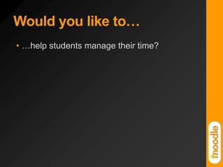 Would you like to……help students manage their time?