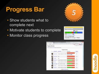 Progress Bar5Show students what to complete nextMotivate students to completeMonitor class progress