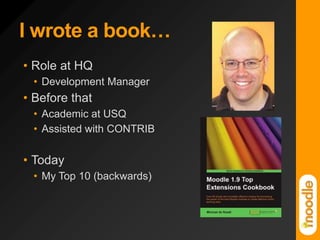I wrote a book…Role at HQDevelopment ManagerBefore thatAcademic at USQAssisted with CONTRIBTodayMy Top 10 (backwards)