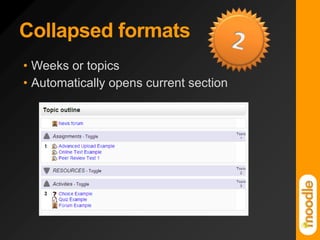 Collapsed formats2Weeks or topicsAutomatically opens current section