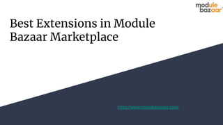 Best Extensions in Module
Bazaar Marketplace
https://www.modulebazaar.com/
 