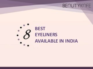 BEST
EYELINERS
AVAILABLE IN INDIA

 