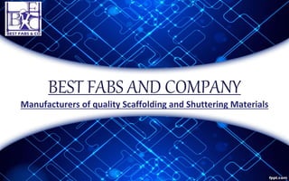 BEST FABS AND COMPANY
Manufacturers of quality Scaffolding and Shuttering Materials
 