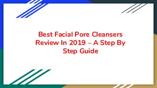 Best Facial Pore Cleansers
Review In 2019 – A Step By
Step Guide
 