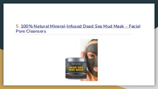5. 100% Natural Mineral-Infused Dead Sea Mud Mask – Facial
Pore Cleansers
 