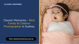 Classiic Memories - Best
Family & Children
Photographer in Sydney
CLASSIIC MEMORIES
Visit: classiicmemories.com.au
 