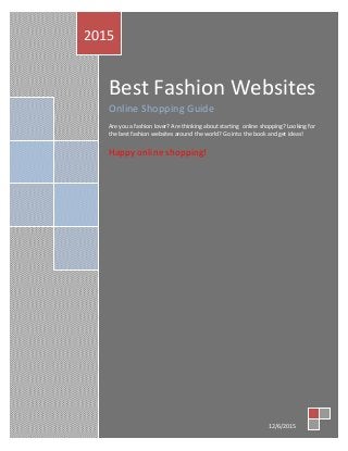 Best Fashion Websites
Online Shopping Guide
Are you a fashion lover? Are thinking about starting online shopping? Looking for
the best fashion websites around the world? Go into the book and get ideas!
Happy online shopping!
2015
12/6/2015
 