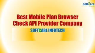 Best Mobile Plan Browser
Check API Provider Company
SOFTCARE INFOTECH
 