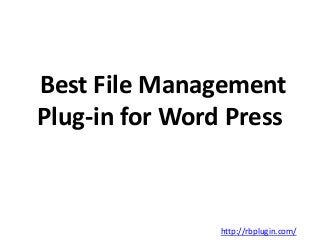 Best File Management 
Plug-in for Word Press 
http://rbplugin.com/ 
 