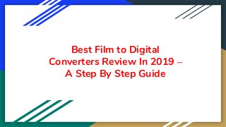 Best Film to Digital
Converters Review In 2019 –
A Step By Step Guide
 