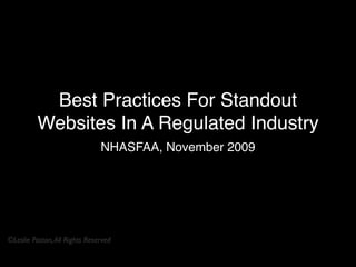 Best Practices For Standout
          Websites In A Regulated Industry
                               NHASFAA, November 2009




©Leslie Poston, All Rights Reserved
 