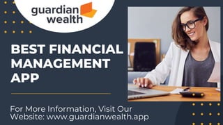 For More Information, Visit Our
Website: www.guardianwealth.app
BEST FINANCIAL
MANAGEMENT
APP
 