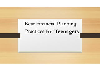 Best Financial Planning
Practices For Teenagers
 