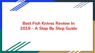 Best Fish Knives Review In
2019 – A Step By Step Guide
 