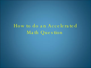 How to do an Accelerated Math Question  
