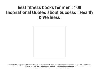 best fitness books for men : 100
Inspirational Quotes about Success | Health
& Wellness
Listen to 100 Inspirational Quotes about Success and best fitness books for men new releases on your iPhone iPad or
Android. Get any best fitness books for men FREE during your Free Trial
 
