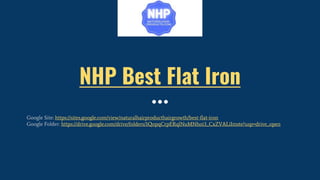 NHP Best Flat Iron
Google Site: https://sites.google.com/view/naturalhairproducthairgrowth/best-flat-iron
Google Folder: https://drive.google.com/drive/folders/1QopqCrpERqlNuMNhoi3_CxZVALiImste?usp=drive_open
 