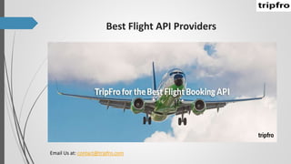 Best Flight API Providers
Email Us at: contact@tripfro.com
 