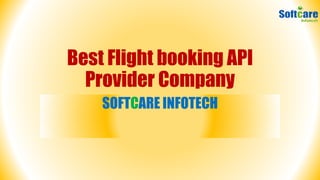Best Flight booking API
Provider Company
SOFTCARE INFOTECH
 