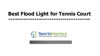 Best Flood Light for Tennis Court
--------------------------------------
 