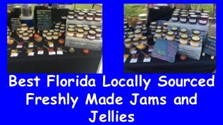 Best Florida Locally Sourced
Freshly Made Jams and
Jellies
 