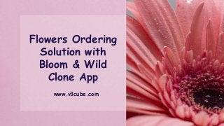 Flowers Ordering
Solution with
Bloom & Wild
Clone App
www.v3cube.com
 