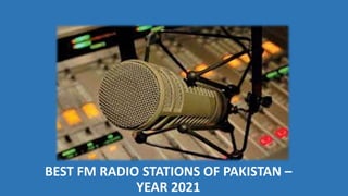 BEST FM RADIO STATIONS OF PAKISTAN –
YEAR 2021
 