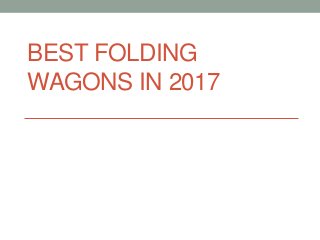 BEST FOLDING
WAGONS IN 2017
 