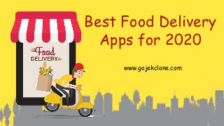 Best Food Delivery
Apps for 2020
www.gojekclone.com
 