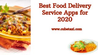 Best Food Delivery
Service Apps for
2020
www.cubetaxi.com
 
