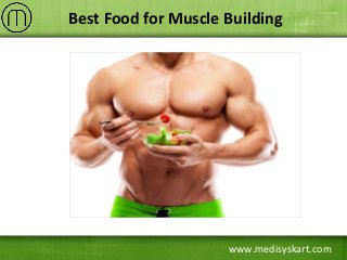 www.medisyskart.com
Best Food for Muscle Building
 