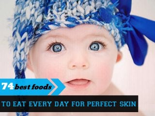 to eat every day for perfect skin
74best foods
 