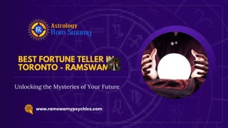 Unlocking the Mysteries of Your Future
BEST FORTUNE TELLER IN
TORONTO - RAMSWAMY
www.ramswamypsychics.com
 