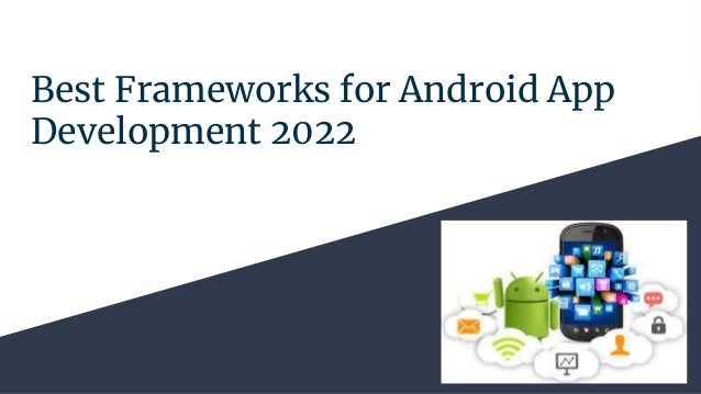 Best Frameworks for Android App
Development 2022
 