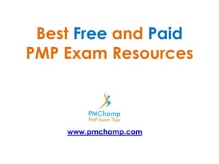 Best Free and Paid
PMP Exam Resources



    www.pmchamp.com
 