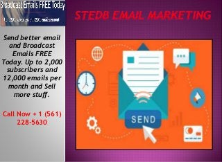 Send better email
and Broadcast
Emails FREE
Today. Up to 2,000
subscribers and
12,000 emails per
month and Sell
more stuff.
Call Now + 1 (561)
228-5630
 